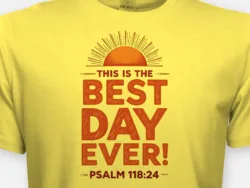 This Is the Best Day Ever – Psalm 118:24 Tee