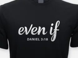 Even If – Daniel 3:18 Faith Tee