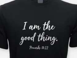 I Am the Good Thing – Proverbs 18:22 Tee