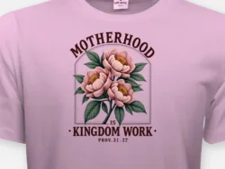 Motherhood Is Kingdom Work – Proverbs 31:27 Tee
