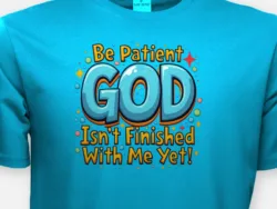Be Patient – God Isn't Finished With Me Yet Kids Tee